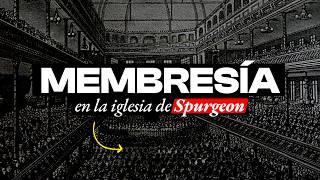 MEMBRESÍA en la IGLESIA de SPURGEON: ¿cuáles eran los requisitos? | BITE