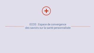 Projet SantéPerSo : "ECOS : Espace de convergence des savoirs sur la santé personnalisée"