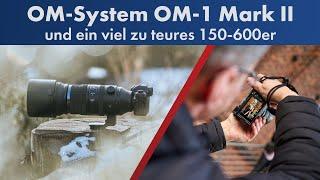OM-System OM-1 Mark II + 150-600 mm IS + 9-18 mm II [Foto-News | Deutsch]