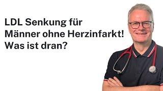 LDL-Cholesterin Senkung bei Männern ohne Herzinfarkt.  Sinnvoll? Was empfehle ich als Kardiologe?