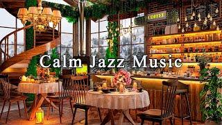 Relaxing Jazz Instrumental Music for Studying, Working  Calm Jazz Music & Cozy Coffee Shop Ambience