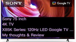 Sony 75 Inch 4K Ultra HD TV X85K Series: LED Smart Google TV . My thoughts & Review.