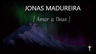 Jonas Madureira | Amar a Deus