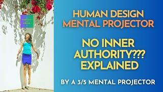 Human Design Mental Projectors  NO INNER AUTHORITY??? Explained by a 3/5 Mental Projector