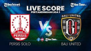  LIVE SCORE PERTANDINGAN LIGA 1 | PERSIS SOLO VS BALI UNITED