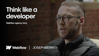 Think like a developer | Webflow agency story - Joseph Berry