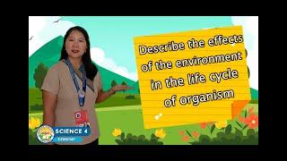 SCIENCE 4 | QUARTER 2 | Effects of Environment in the Life Cycle of Organisms