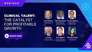 Clinical Talent: The Catalyst for Profitable Growth