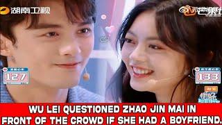 Wu Lei questioned Zhao Jin Mai in front of the crowd if she had a boyfriend.