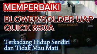 MEMPERBAIKI SOLDER UAP QUICK 850A ANALOG | HIDUP SENDIRI DAN TIDAK MAU MATI