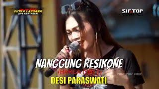 NANGGUNG RESIKONE - DESI PARASWATI - LIVE PUTRA LAKSANA KERTASARI