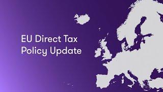 EU Direct Tax Policy Update