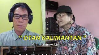 Lagu Dayak Kenyah " OTAN KALIMANTAN " Cipt. Andrew Mesang Bid ( Apau Magan, Serawak, Malaysia )