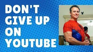 Don't Give Up On Youtube