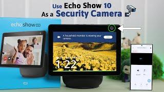 Amazon Echo Show 10: How Use As A Security Camera! [Home Monitoring]