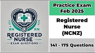 Practice Exam Feb 2025 | 141-175 Questions | Registered Nurse (NCNZ)