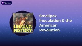 Unsung History - Smallpox Inoculation & the American Revolution