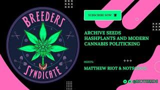 Breeders Syndicate with Archive Seeds 07-08-22 Hashplants and Weed Politics