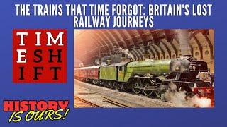 The Trains That Time Forgot: Britain's Lost Railway Journeys | Timeshift | HistoryIsOurs
