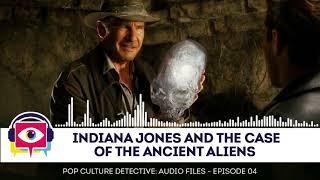 Audio Episode 04 - Indiana Jones and The Case of The Ancient Aliens