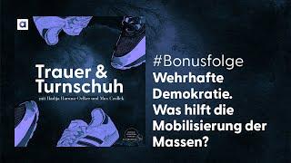 #Bonusfolge: Wehrhafte Demokratie. Was hilft die Mobilisierung der Massen? | Trauer & Turnschuh