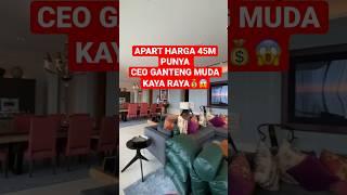 ISI APARTEMEN 45 MILYAR PUNYA CEO MUDA KAYA RAYA #jakarta#mewah#sultan#oldmoney#shorts