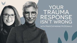 The Trauma Response is Never Wrong | MaryCatherine McDonald, PhD on Insights at the Edge #trauma