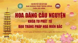 Trực tiếp: Hoa đăng cầu nguyện tại khóa tu Phật tử Đạo tràng Pháp Hoa miền Bắc