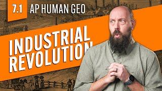 The Industrial Revolution, Explained [AP Human Geo Review—Unit 7 Topic 1]