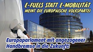 E-FUELS statt E-MOBILITÄT meint die EVP | Europaparlament mit angezogener Handbremse in die Zukunft!