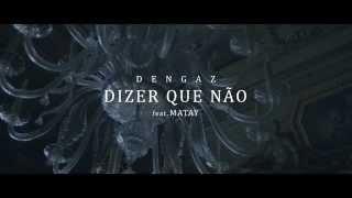 Dengaz feat. Matay - Dizer Que Não (Official Video)