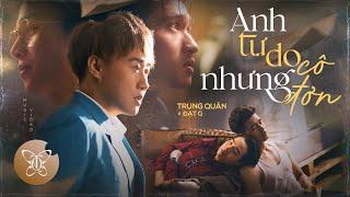 ANH TỰ DO NHƯNG CÔ ĐƠN l TRUNG QUÂN x ĐẠT G | OFFICIAL MUSIC VIDEO | TÌNH NÀO KHÔNG NHƯ TÌNH ĐẦU 2