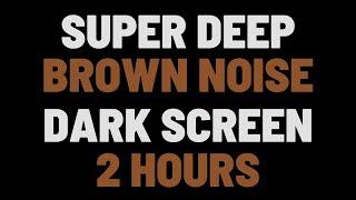 2 Hours Super Deep Brown Noise | Sleep, Study, Focus | NO ADS