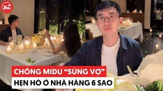 Chồng Midu “sủng vợ” khó ai bằng, hẹn hò phải ở nhà hàng 6 sao, bao cả không gian riêng