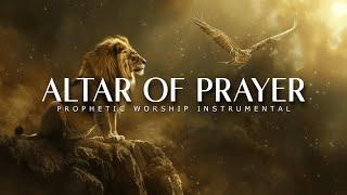 Altar of Prayer : Powerful Prophetic Worship Music