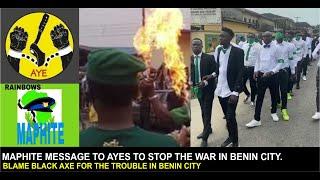 MAPHITE MESSAGE TO AYES TO STOP THE WAR IN BENIN CITY. BLAME BLACK AXE FOR THE TROUBLE IN BENIN CITY