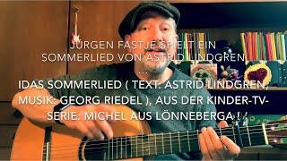 Idas Sommerlied ( Text: Astrid Lindgren, Musik: Georg Riedel ), hier gespielt  von Jürgen Fastje !