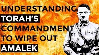 Understanding Torah’s command to wipe out Amalek