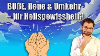  Buße, Reue & Umkehr – nötig für Heilsgewissheit?