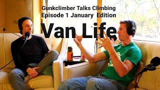 Gunkclimber Talks Climbing- Episode 1- January Edition- Van Life