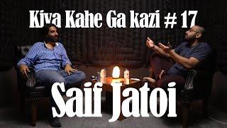 Kiya Kahe Ga Kazi # 17 - Saif Jatoi