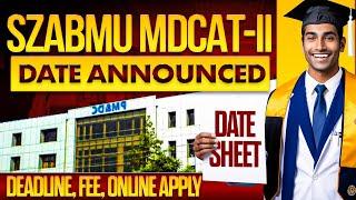 SZABMU MDCAT-II Schedule Announced :: Deadline, Fee Refund & Online Portal :: Official Notification