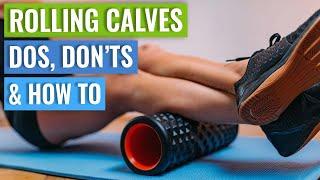 Calf Foam Rolling - When To Avoid It, When It Can Be Useful, How To Do It