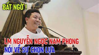 TIN MỚI! BẤT NGỜ LINH MỤC NGUYỄN NGỌC NAM PHONG NÓI VỀ SỰ CHỌN LỰA