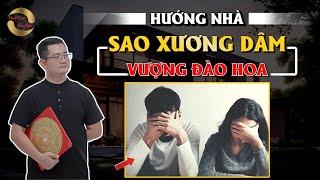 HƯỚNG NHÀ - SAO XƯƠNG DÂM VƯỢNG ĐÀO HOA |THẦY TUẤN PHONG THỦY|