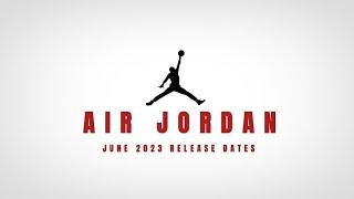 JUNE 2023 - AIR JORDAN RELEASE DATES