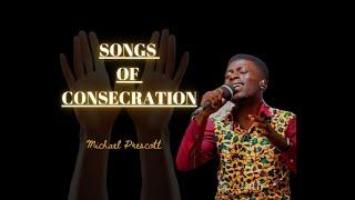 Songs of Consecration || Michael S. Prescott (Local Worship Medley) @Kweku Teye