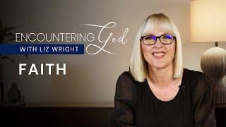 Faith | Encountering God With Liz Wright | Season 1 Episode 1