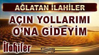 Ağlatan İlahiler / Açın yollarımı O'na gideyim / 11 Duygusal İlahi Dinle / En Güzel İlahiler