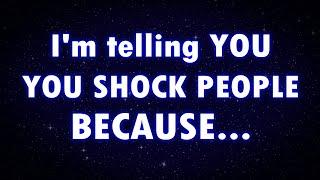 Angels say I'm telling you, YOU SHOCK PEOPLE BECAUSE... | Angels message | Angel messages